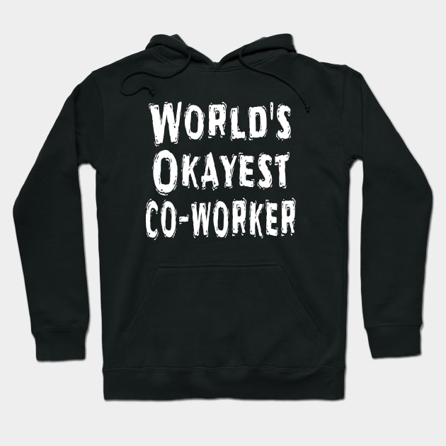 World's Okayest co-worker Hoodie by Happysphinx